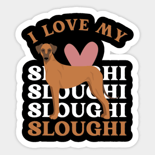 I love my Sloughi Life is better with my dogs Dogs I love all the dogs Sticker